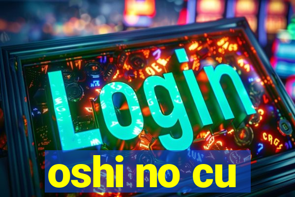 oshi no cu